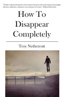 Troy Nethercott - How To Disappear Completely, Häftad