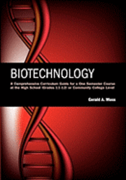 Gerald A. Moss - Biotechnology: A Comprehensive Curriculum Guide for a One Semester Course at the High School (grades 11-12) or Community College Leve, Häftad
