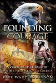 bokomslag Founding Courage: Courage and Character in the United States of America