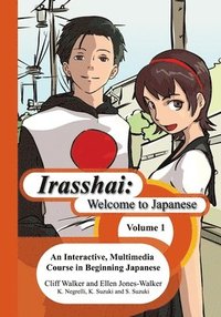 bokomslag Irasshai: Welcome to Japanese: An Interactive, Multimedia Course in Beginning Japanese, Volume 1