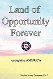 bokomslag The Land of Opportunity Forever: Energizing America