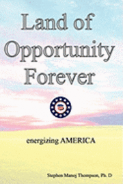 The Land of Opportunity Forever: Energizing America 1