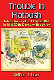 Arthur J. Levy - Trouble in Flatbush: The Adventures of a 12 Year Old in Mid 20th Century Brooklyn, Häftad