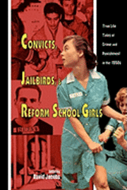 David Jacobs - Convicts, Jailbirds, and Reform School Girls: True Life Tales of Crime and Punishment in the 1950s, Häftad