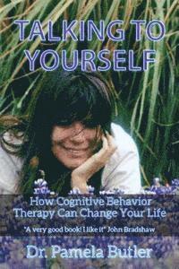 bokomslag Talking To Yourself: How Cognitive Behavior Therapy Can Change Your Life.