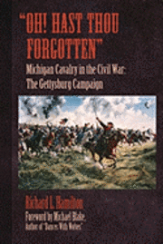 Richard Hamilton - "Oh! Hast Thou Forgotten": Michigan Cavalry in the Civil War: The Gettysburg Campaign, Häftad