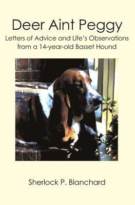 bokomslag Deer Aint Peggy: Letters of Advice and Life's Observations from a 14-year-old Basset Hound