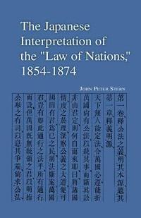 bokomslag The Japanese Interpretation of the Law of Nations, 1854-1874