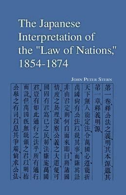 The Japanese Interpretation of the Law of Nations, 1854-1874
