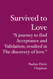 bokomslag Survived to Love: 'A journey to find acceptance and validation; resulted in the discovery of love.'