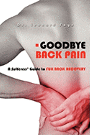 bokomslag Goodbye Back Pain: A Suffers Guide to Full Back Recovery and Future Prevention