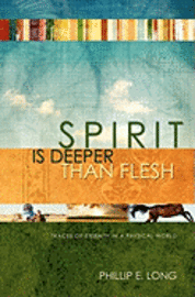 Spirit Is Deeper Than Flesh: Traces of Eternity in a Physical World 1
