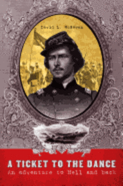 A Ticket to the Dance: A Civil War Soldier's Trip to Hell and Back 1