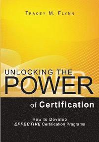 bokomslag Unlocking the Power of Certification: How to Develop Effective Certification Programs