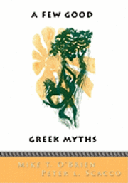 bokomslag A Few Good Greek Myths: Based on Stories by the Ancient Greeks