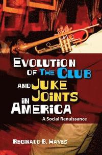 bokomslag Evolution of The Club and Juke Joints In America: A Social Renaissance