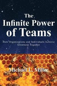 bokomslag The Infinite Power of Teams: How Organizations and Individuals Achieve Greatness Together