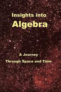 bokomslag Insights Into Algebra: A Journey Through Space and Time