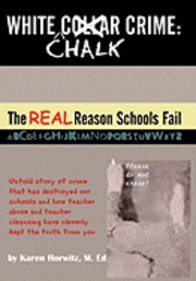 bokomslag White Chalk Crime: The REAL Reason Schools Fail: Untold story of crime that has destroyed our schools and how teacher abuse and teacher c