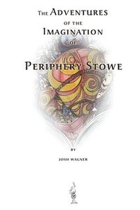 bokomslag The Adventures of the Imagination of Periphery Stowe: a future fairy tale