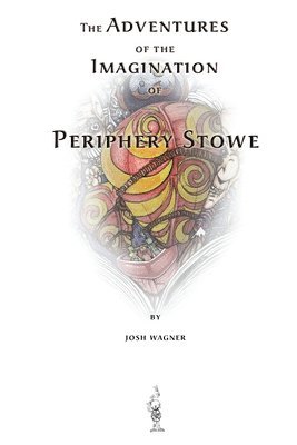 Josh Wagner - The Adventures of the Imagination of Periphery Stowe: a future fairy tale, Häftad