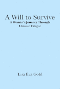 A Will to Survive: A Woman's Journey Through Chronic Fatigue 1