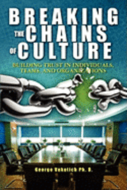 bokomslag Breaking The Chains of Culture: Building Trust in Individuals, Teams, and Organizations
