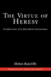 bokomslag The Virtue of Heresy: Confessions of a Dissident Astronomer, Second Edition, Revised and Updated