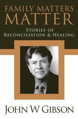 bokomslag Family Matters Matter: Stories of Flexibility, Reconciliation, and Healing