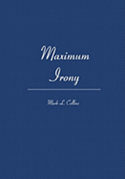 Mark L. Collins - Maximum Irony, Häftad