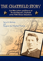 bokomslag The Chatfield Story: Civil War Letters and Diaries of Private Edward L. Chatfield of the 113th Illinois Volunteers