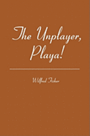 bokomslag The Unplayer, Playa!