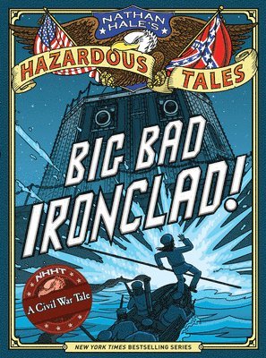 Nathan Hale - Big Bad Ironclad! (Nathan Hale's Hazardous Tales #2), Inbunden