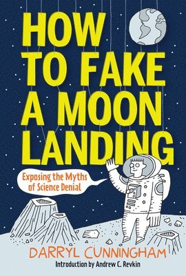 bokomslag How to Fake a Moon Landing: Exposing the Myths of Science Denial