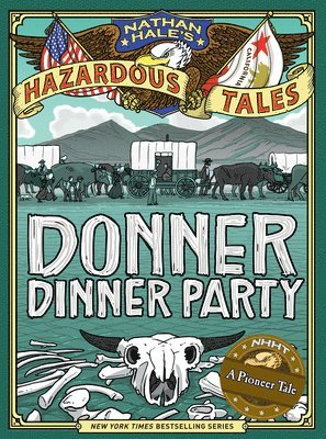 Nathan Hale - Donner Dinner Party (Nathan Hale's Hazardous Tales #3), Inbunden