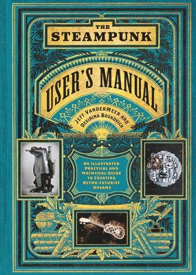 Desirina Boskovich, Jeff VanderMeer - Boskovich, D: Steampunk User's Manual, Inbunden