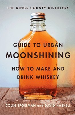 bokomslag Kings County Distillery Guide to Urban Moonshining