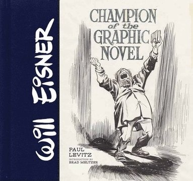 Paul Levitz, Jules Feiffer - Will Eisner: Champion of the Graphic Novel, Inbunden
