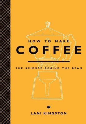 bokomslag How to Make Coffee: The Science Behind the Bean