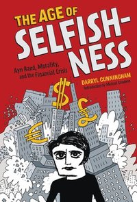 bokomslag Age of Selfishness; Ayn Rand, Morality, and the Financial Crisis