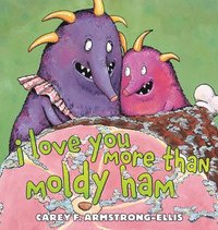 bokomslag I Love You More Than Moldy Ham