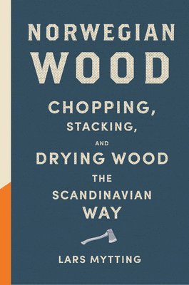 Norwegian Wood: Chopping, Stacking, and Drying Wood the Scandinavian Way 1