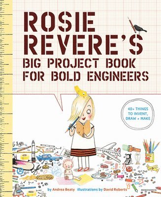 Rosie Revere's Big Project Book for Bold Engineers 1