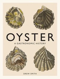 bokomslag Oyster: A Gastronomic History (with Recipes)