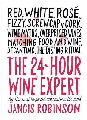 bokomslag The 24-Hour Wine Expert: A Guide to the Many Kinds and Flavors of Wine