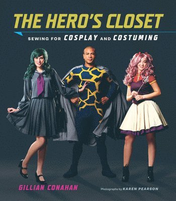 Hero's Closet: Sewing for Cosplay and Costuming 1