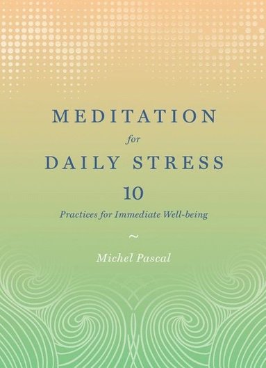 bokomslag Meditation for Daily Stress: 10 Practices for Immediate Well-being