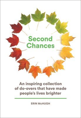Second Chances: An Inspiring Collection of Do-Overs That Have Made Peoples Lives Brighter 1