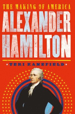 Teri Kanefield - Kanefield, T: Alexander Hamilton, Inbunden