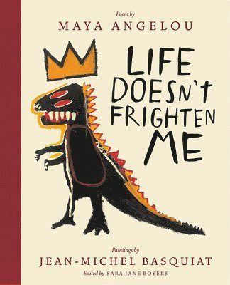 Maya Angelou, Jean-Michel Basquiat, Sara Jane Boyers, Sara Jane Boyers - Life Doesn't Frighten Me (Twenty-fifth Anniversary Edition), Inbunden
